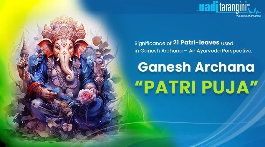 Significance of 21 Patri-leaves used in Ganesh Archana – An Ayurveda Perspective.
