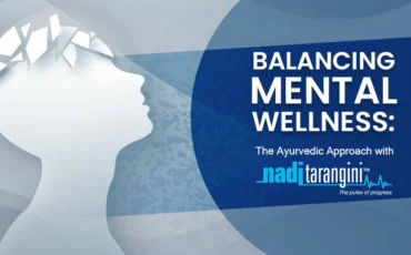 Balancing Mental Wellness: The Ayurvedic Approach with Nadi Tarangini