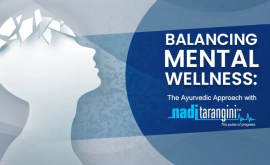 Balancing Mental Wellness: The Ayurvedic Approach with Nadi Tarangini