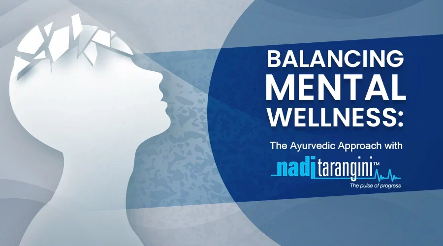 Balancing Mental Wellness: The Ayurvedic Approach with Nadi Tarangini