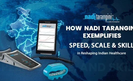 How Nadi Tarangini Exemplifies Speed, Scale, and Skill in Reshaping Indian Healthcare