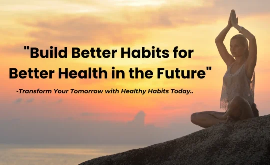 Build Better Habits for Better Health in the Future