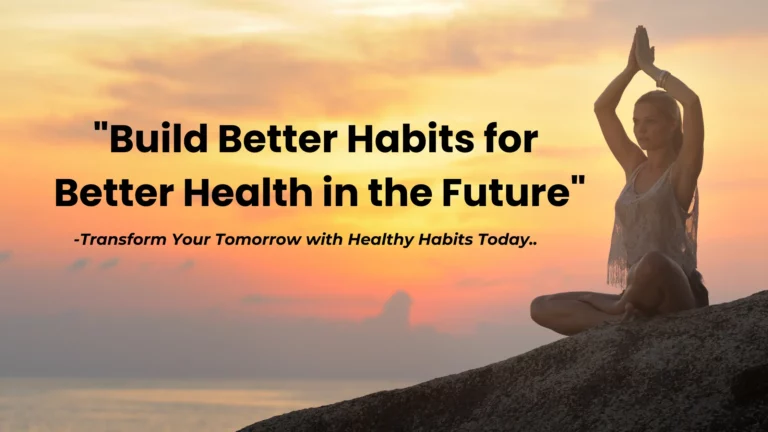 Build better habits for better health in future.