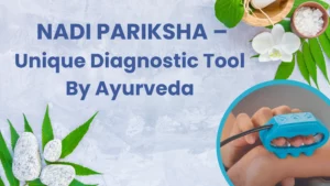 Nadi Pariksha – Unique Diagnostic Tool By Ayurveda
