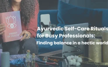 Ayurvedic Self-Care Rituals for Busy Professionals Finding Balance in a Hectic World