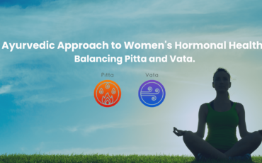 Ayurvedic Approach to Women's Hormonal Health Balancing Pitta and Vata.