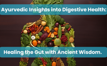 Ayurvedic Insights into Digestive Health: Healing the Gut with Ancient Wisdom.