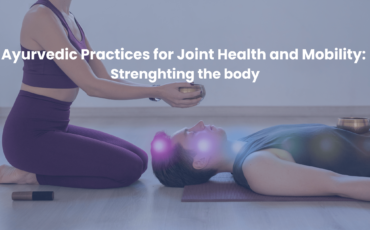 Ayurvedic Practices for Joint Health and Mobility Strengthening the Body_Nadi Tarangini Blog