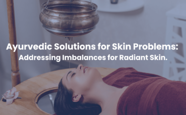 Ayurvedic Solutions for Skin Problems: Addressing imbalances for radiant Skin