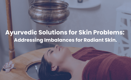 Ayurvedic Solutions for Skin Problems Addressing imbalances for radiant Skin Nadi Tarangini Blog