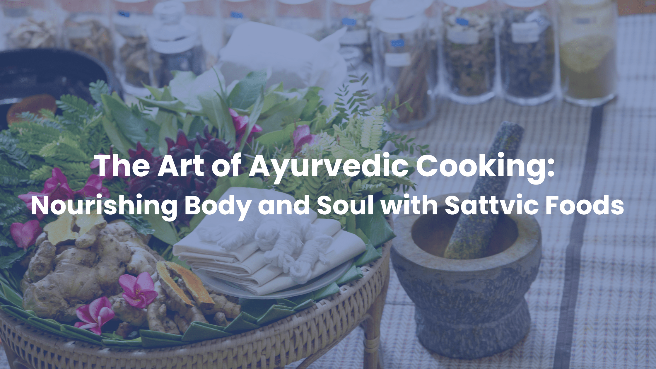 The Art of Ayurvedic Cooking Nourishing Body and Soul with Sattvic Foods Nadi Tarangini