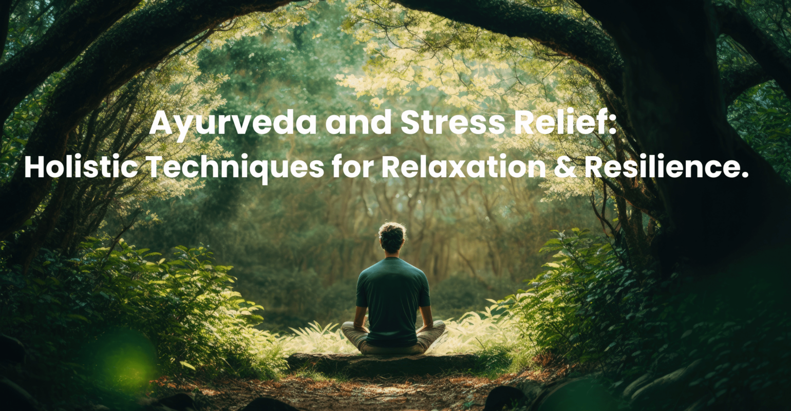 Ayurveda and Stress Relief Holistic Techniques for Relaxation