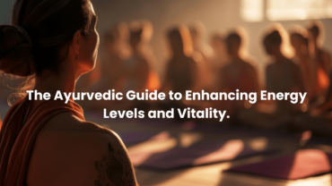 The Ayurvedic Guide to Enhancing Energy Levels and Vitality Nadi Tarangini blog banner
