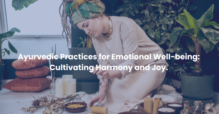 Ayurvedic Practices for Emotional Well-being: Cultivating Harmony and Joy