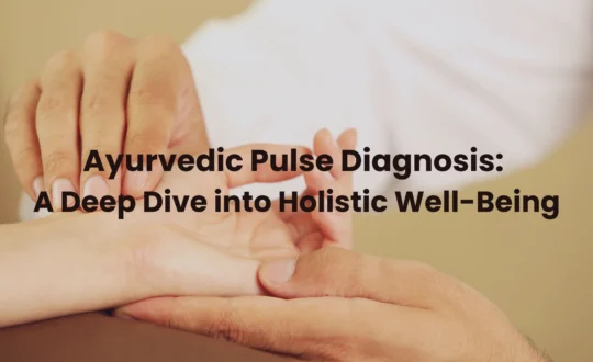 Ayurvedic Pulse Diagnosis A Deep Dive into Holistic Well-Being.