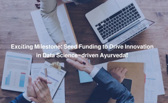 Exciting Milestone Seed Funding to Drive Innovation in Data Science- driven Ayurveda