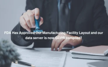FDA Has Approved Our Manufacturing Facility Layout and our data server is now GDPR complied