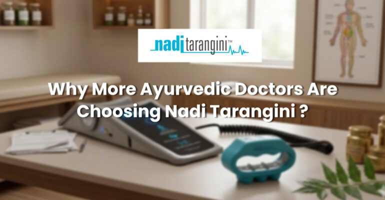 Why More Ayurvedic Doctors Are Choosing Nadi Tarangini