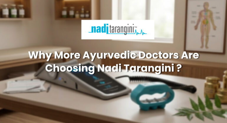 Why More Ayurvedic Doctors Are Choosing Nadi Tarangini