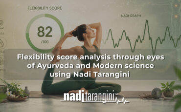 Flexibility score analysis through eyes of Ayurveda and Modern science using Nadi Tarangini