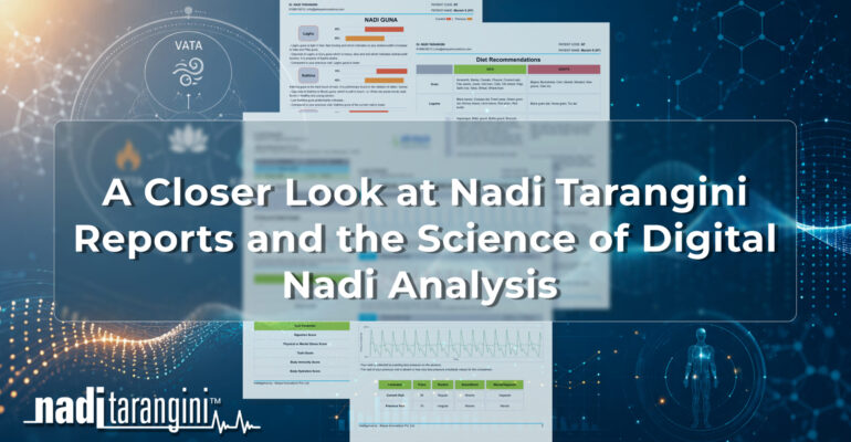 A Closer Look at Nadi Tarangini Reports and the Science of Digital Nadi Analysis