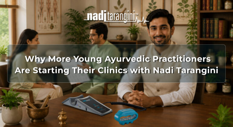 Why More Young Ayurvedic Practitioners Are Starting Their Clinics with Nadi Tarangini