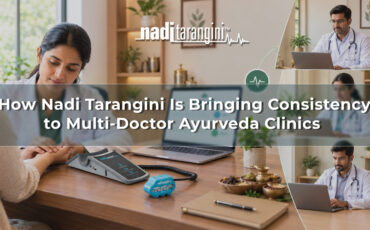 How Nadi Tarangini Is Bringing Consistency to Multi-Doctor Ayurveda Clinics