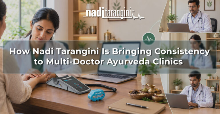 How Nadi Tarangini Is Bringing Consistency to Multi-Doctor Ayurveda Clinics