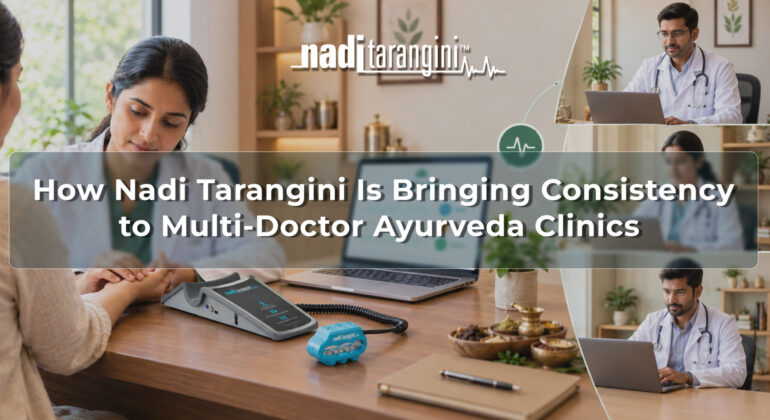 How Nadi Tarangini Is Bringing Consistency to Multi-Doctor Ayurveda Clinics