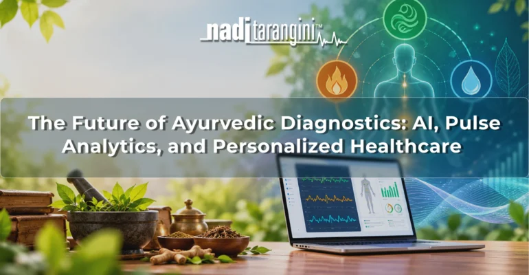 The Future of Ayurvedic Diagnostics_ AI, Pulse Analytics, and Personalized Healthcare